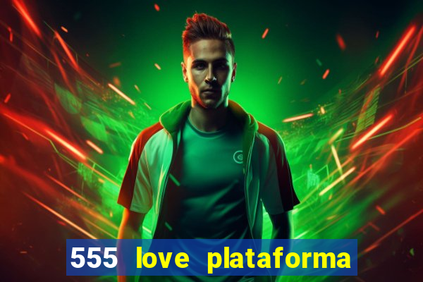 555 love plataforma de jogos